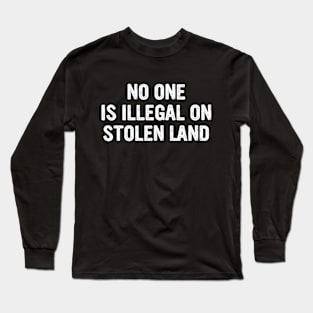 No One Is Illegal On a Stolen Land Long Sleeve T-Shirt